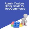 Admin Custom Order Fields for WooCommerce