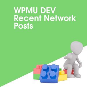 WPMU DEV Recent Network Posts